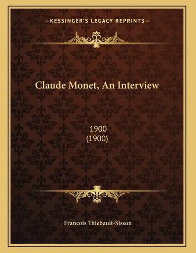 Claude Monet, An Interview: 1900 (1900) - Paperback