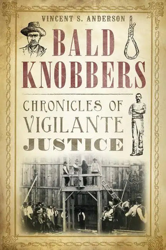 Bald Knobbers:: Chronicles of Vigilante Justice - Paperback