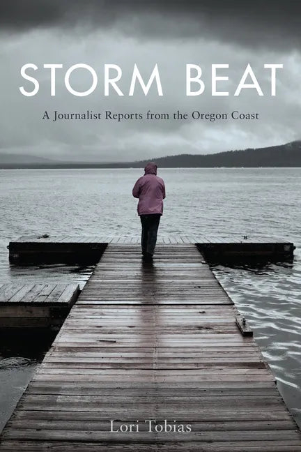 Storm Beat: A Journalist Reports from the Oregon Coast - Paperback