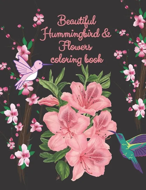 beautiful hummingbird & flowers coloring book: hummingbird and flowers coloring book / adult coloring book motivational / adult coloring books motivat - Paperback