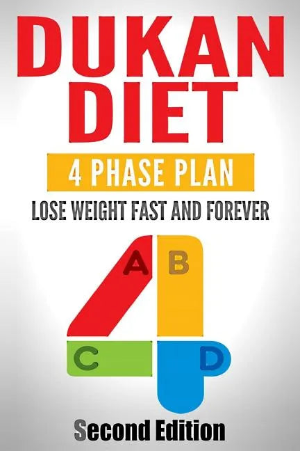 Dukan Diet: Four Phase Plan To Lose Weight FAST And FOREVER - Paperback