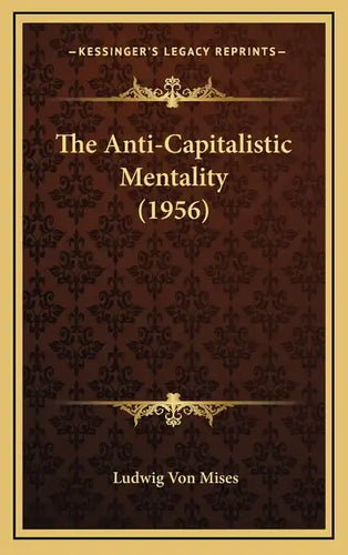The Anti-Capitalistic Mentality (1956) - Hardcover