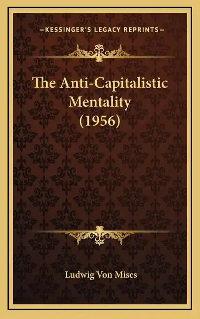 The Anti-Capitalistic Mentality (1956) - Hardcover
