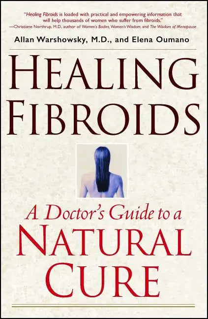 Healing Fibroids: A Doctor's Guide to a Natural Cure - Paperback