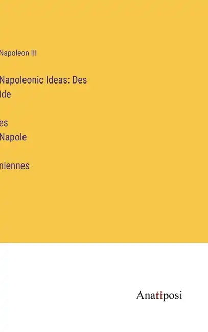 Napoleonic Ideas: Des Idées Napoléniennes - Hardcover