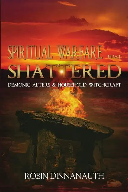 Spiritual Warfare that Shattered Demonic Alters & Household Witchcraft - Paperback