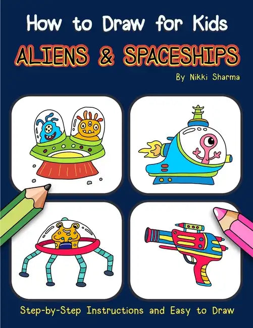 How to Draw for Kids - Aliens & Spaceships: Step by Step Instructions and Easy to draw book - Paperback