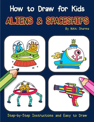 How to Draw for Kids - Aliens & Spaceships: Step by Step Instructions and Easy to draw book - Paperback