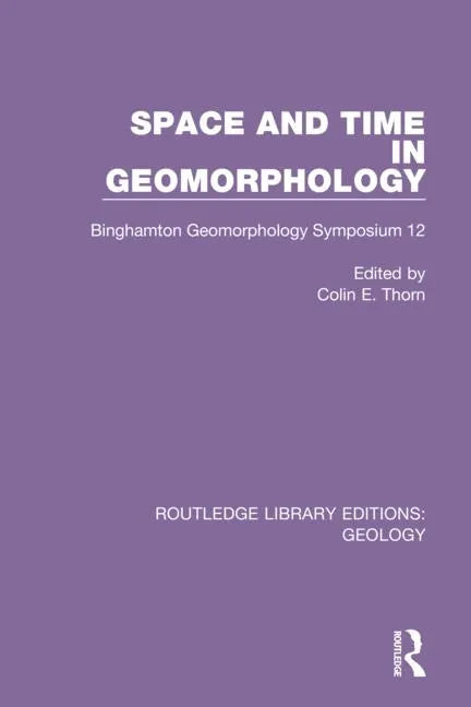 Space and Time in Geomorphology: Binghamton Geomorphology Symposium 12 - Paperback