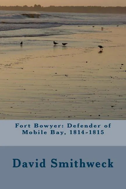 Fort Bowyer: Defender of Mobile Bay, 1814-1815 - Paperback