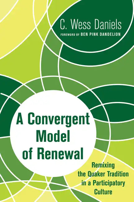 A Convergent Model of Renewal: Remixing the Quaker Tradition in a Participatory Culture - Paperback