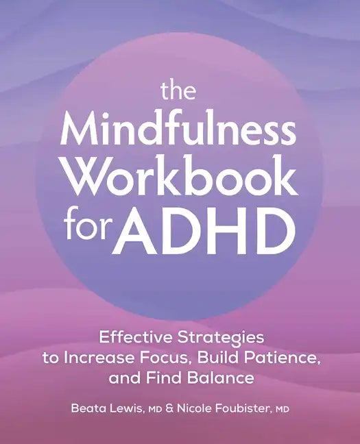 The Mindfulness Workbook for ADHD: Effective Strategies to Increase Focus, Build Patience, and Find Balance - Paperback