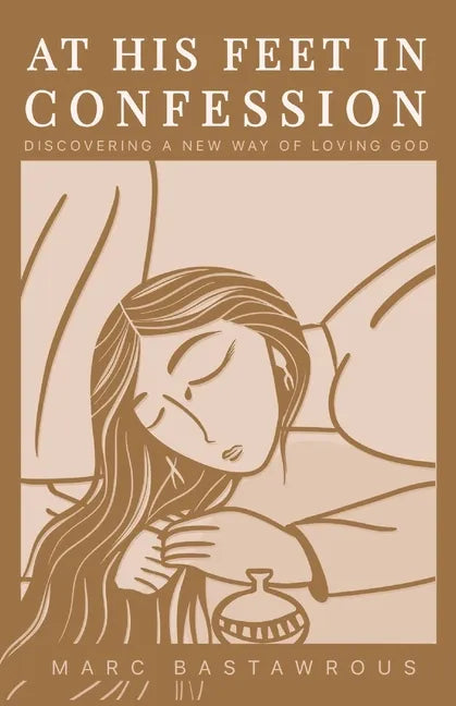 At His Feet In Confession: Discovering a New Way of Loving God - Paperback