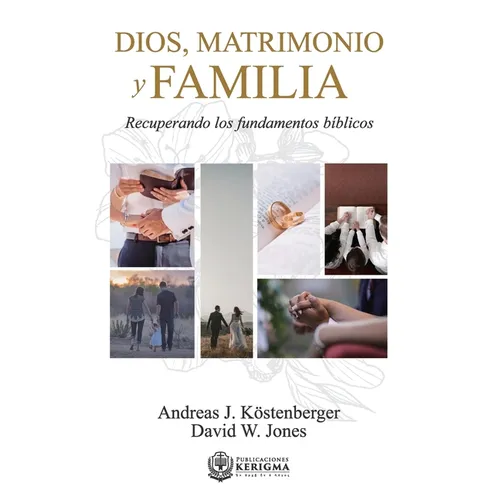 Dios, Matrimonio y Familia: Recuperando los fundamentos biblicos - Paperback