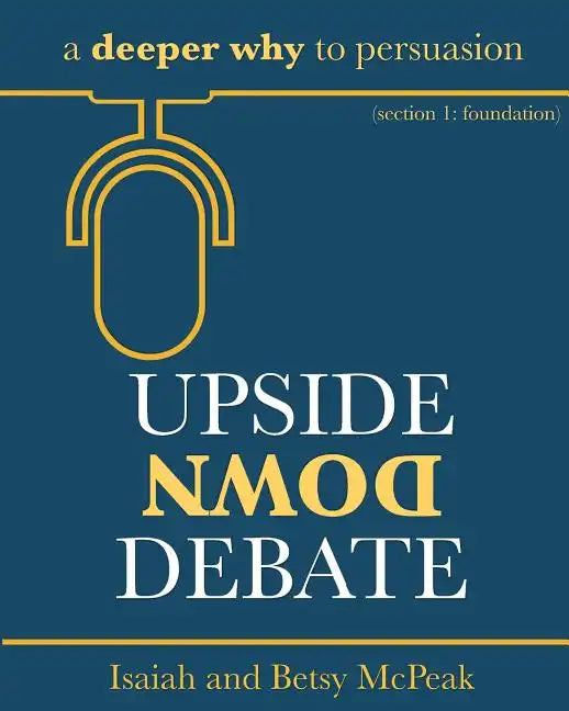 Upside Down Debate: a deeper why to persuasion - Paperback