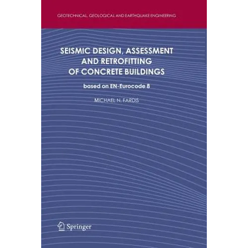 Seismic Design, Assessment and Retrofitting of Concrete Buildings: Based on En-Eurocode 8 - Paperback