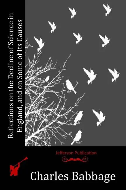 Reflections on the Decline of Science in England, and on Some of Its Causes - Paperback