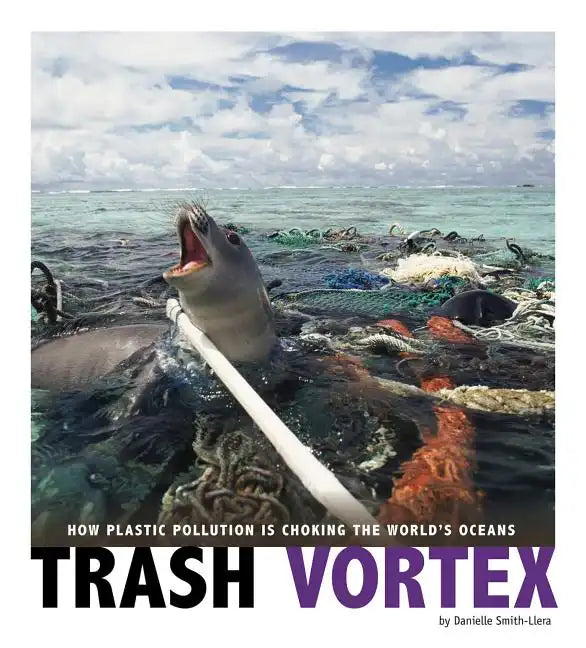 Trash Vortex: How Plastic Pollution Is Choking the World's Oceans - Hardcover