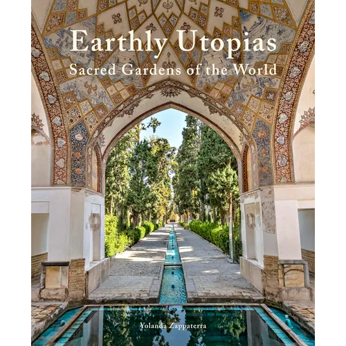 Earthly Utopias: Sacred Gardens of the World - Hardcover