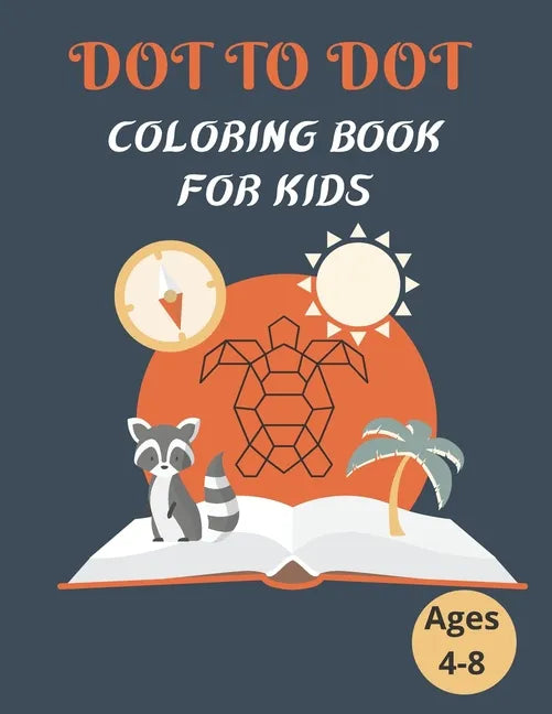 Dot To Dot Coloring Book For Kids Ages 4-8: 100 Animal Coloring Book and Dot To Dot For Boys and Girls, connect dot-to-dot, family book, activity book - Paperback