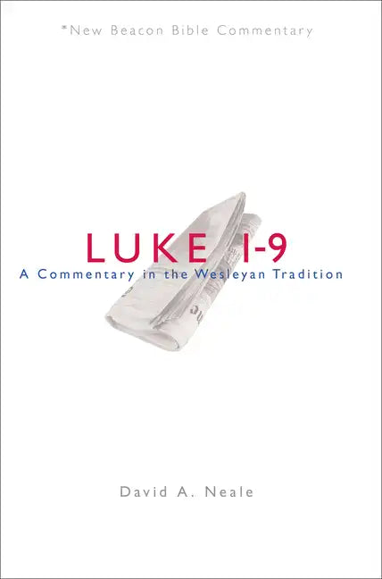 Luke 1-9: A Commentary in the Wesleyan Tradition - Paperback