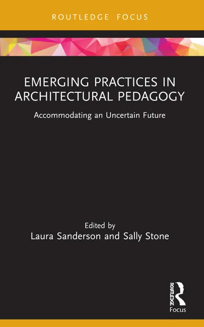 Emerging Practices in Architectural Pedagogy: Accommodating an Uncertain Future - Paperback