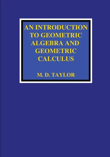 An Introduction to Geometric Algebra and Geometric Calculus - Paperback