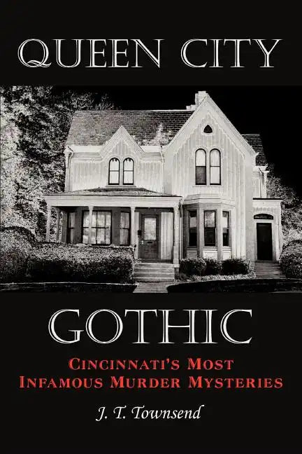 Queen City Gothic: Cincinnati's Most Infamous Murder Mysteries - Paperback