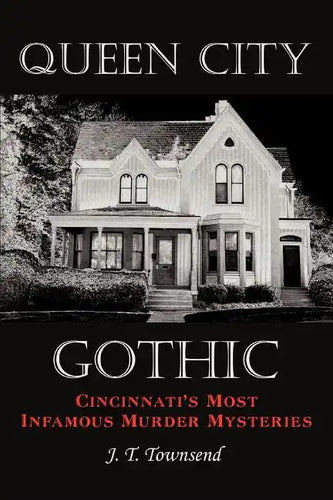 Queen City Gothic: Cincinnati's Most Infamous Murder Mysteries - Paperback