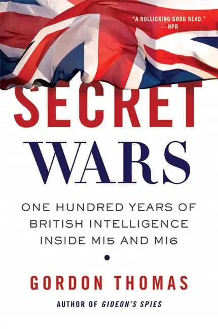 Secret Wars: One Hundred Years of British Intelligence Inside MI5 and MI6 - Paperback