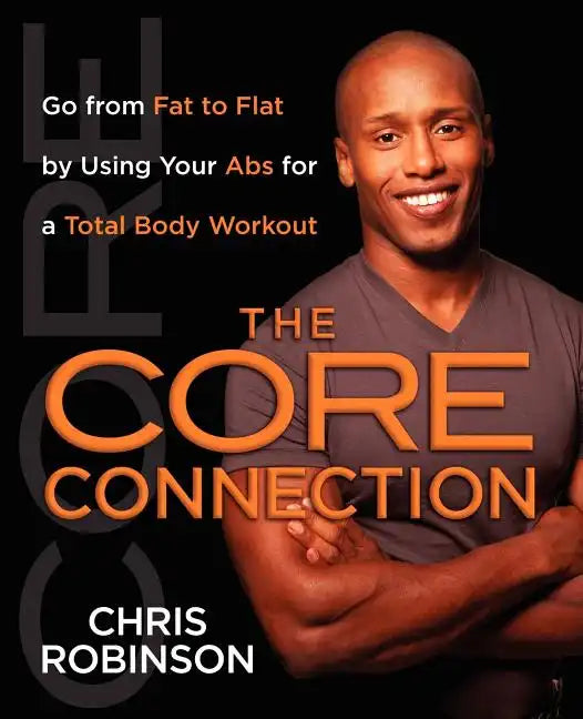 The Core Connection: Go from Fat to Flat by Using Your ABS for a Total - Paperback