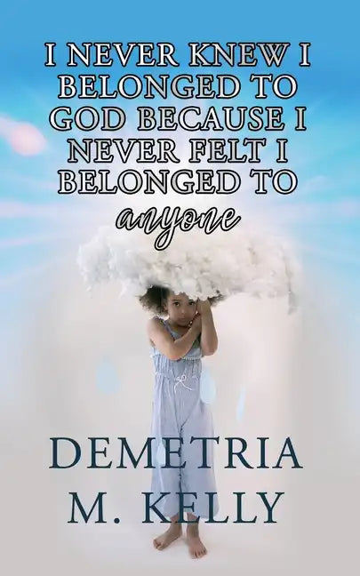 I Never Knew I Belonged to God Because I Never Felt I Belonged to Anyone - Paperback