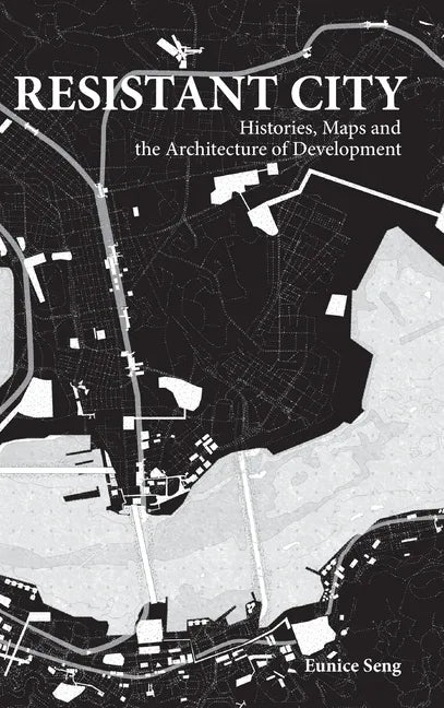 Resistant City: Histories, Maps and the Architecture of Development - Hardcover