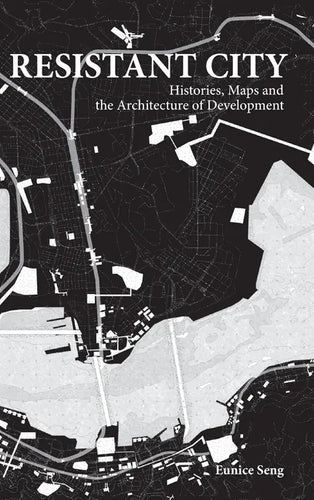 Resistant City: Histories, Maps and the Architecture of Development - Hardcover