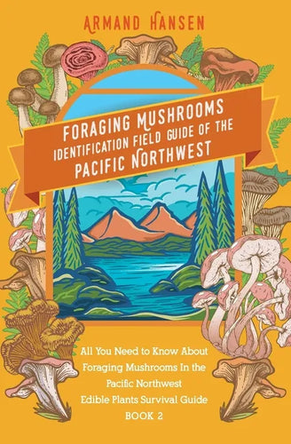 All you need to know about foraging mushrooms in the pacific northwest - Edible Plants Survival Guide Book 2 - Paperback