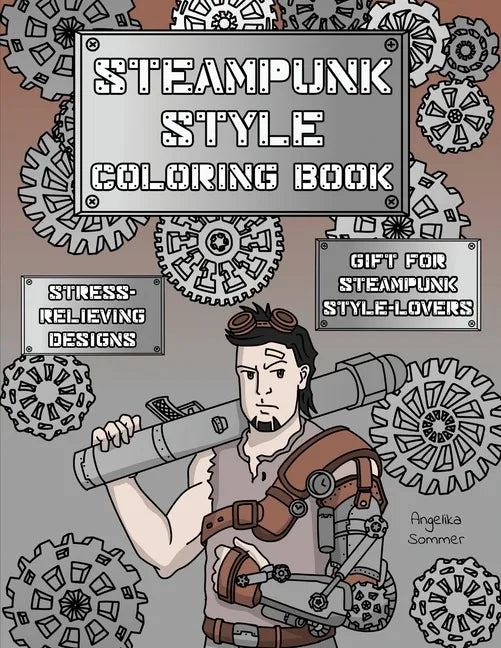 Steampunk Style Coloring Book: A Fun, Easy, And Relaxing Coloring Gift Book with Stress-Relieving Designs and Fashion Ideas for Steampunk Style-Lover - Paperback