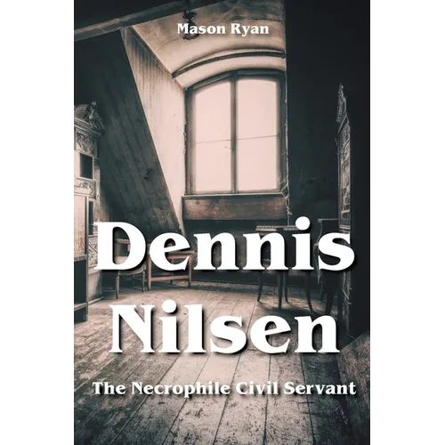 Dennis Nilsen - The Necrophile Civil Servant - Paperback