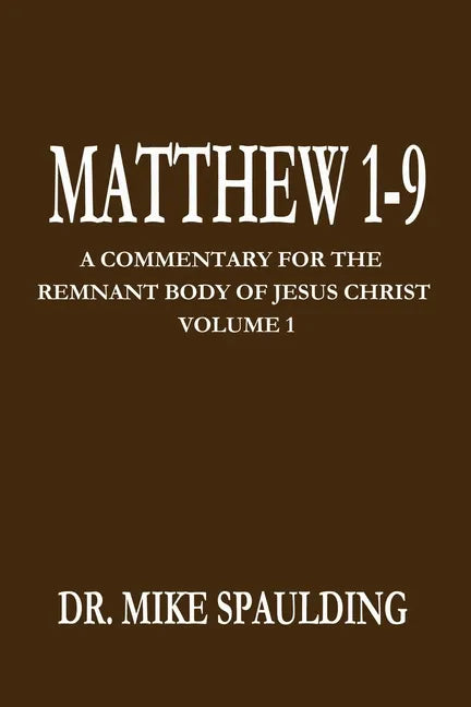 Matthew 1-9: A Commentary for the Remnant Body of Jesus Christ Volume 1 - Paperback