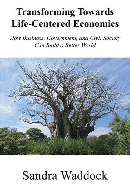 Transforming Towards Life-Centered Economies: How Business, Government, and Civil Society Can Build A Better World - Paperback