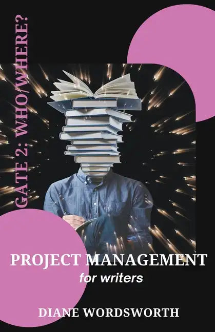 Project Management for Writers: Gate 2 - Who/Where? - Paperback