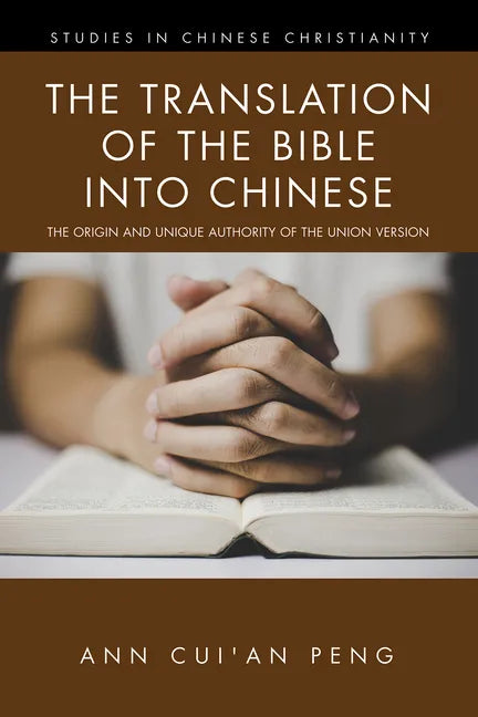 The Translation of the Bible Into Chinese: The Origin and Unique Authority of the Union Version - Paperback