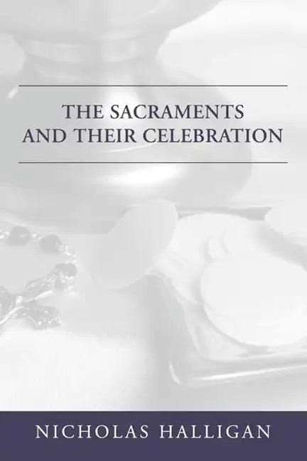 The Sacraments and Their Celebration - Paperback