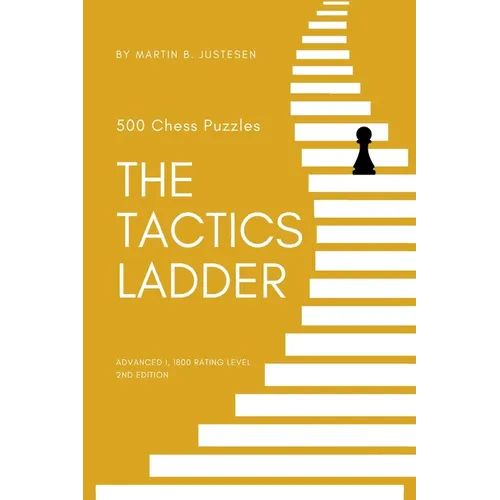 The Tactics Ladder - Advanced I: 500 Chess Puzzles, 1800 Rating Level, 2nd Edition - Paperback