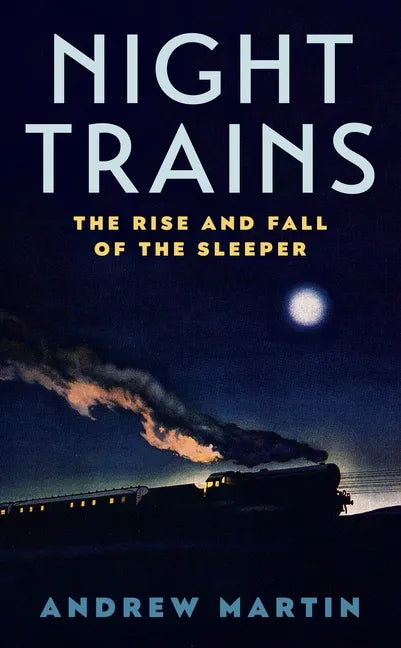Night Trains: The Rise and Fall of the Sleeper - Paperback