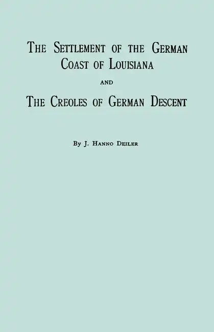 Settlement of the German Coast of Louisiana & Creoles: With a New Preface, Chronology & Index - Paperback