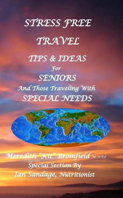 Stress Free Travel: Tips & Ideas For Seniors And Those Traveling With Special Needs - Paperback