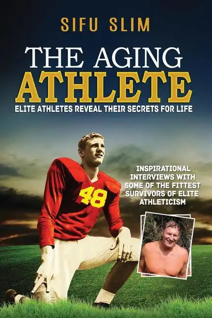 The Aging Athlete: Inspirational Interviews With Some of the Fittest Survivors of Elite Athleticism - Paperback