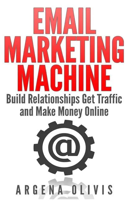 Email Marketing Machine: Build Relationships Get Traffic and Make Money Online - Paperback