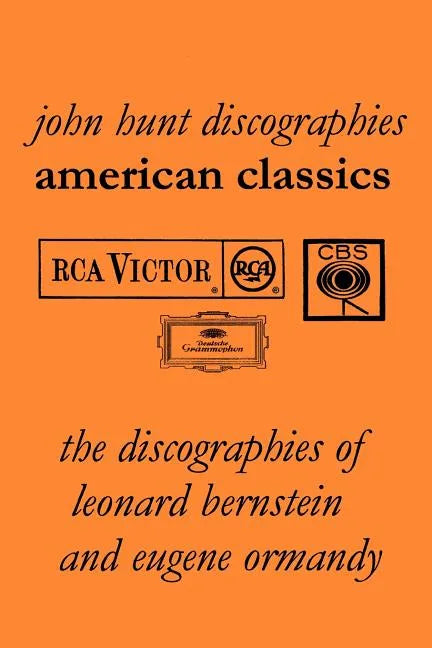 American Classics: The Discographies of Leonard Bernstein and Eugene Ormandy. [2009]. - Paperback
