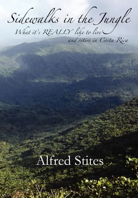 Sidewalks in the Jungle: What It's REALLY Like to Live and Retire in Costa Rica - Hardcover